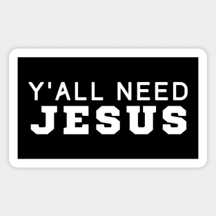 Y'all Need Jesus Magnet